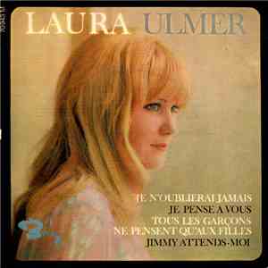 Laura Ulmer - Je N'oublierais Jamais / Je Pense A Vous / Tous Les Garçons Ne Pensent Qu'aux Filles / Jimmy Attends Moi