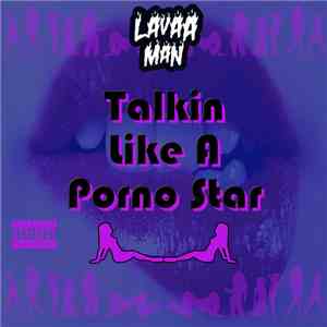 Lavaa Man - Talkin Like A  Porno Star