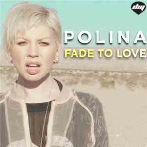 Polina  - Fade To Love