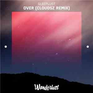 Sleeplust - Over (Cloudsz Remix)