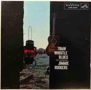 The Legendary Jimmie Rodgers - Train Whistle Blues