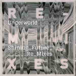 Underworld - Shining Future Remixes
