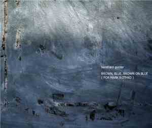Bernhard Günter - Brown, Blue, Brown On Blue (For Mark Rothko)