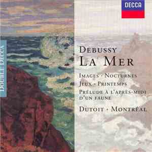 Debussy - Dutoit, Montréal - La Mer / Images / Nocturnes /Jeux / Printemps / Prélude À L'Après-Midi D'Un Faune