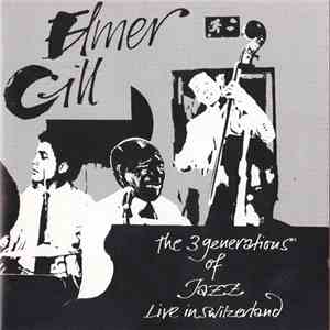 Elmer Gill - The 3 Generations Of Jazz - Live In Switzerland