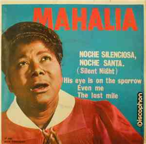 Mahalia Jackson - Noche Silenciosa, Noche Santa (Silent Night) / His Eye Is On The Sparrow / Even Me / The Last Time