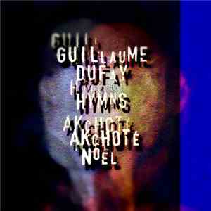 Noël Akchoté, Guillaume Dufay - Hymns  (Dufay's Selected Hymns And Motets For Four & Three Voices, Arranged For Guitar)