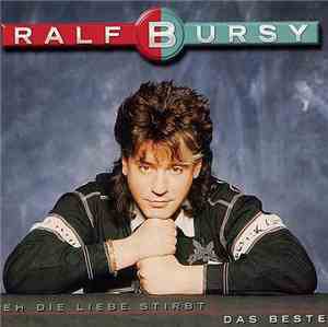 Ralf Bursy - Eh Die Liebe Stirbt - Das Beste