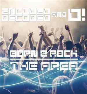 Encoded Decoded & D!  - Born 2 Rock / The Area