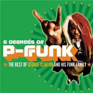George Clinton - 6 Degrees Of P-Funk: The Best Of George Clinton And His Funk Family