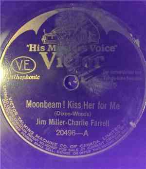 Jim Miller - Charlie Farrell - Moonbeam! Kiss Her For Me / Since I Found You