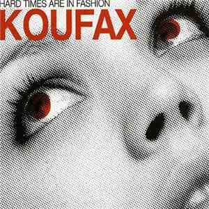 Koufax - Hard Times Are In Fashion