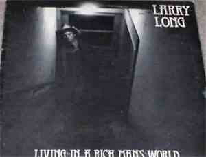 Larry Long - Living In A Rich Man's World