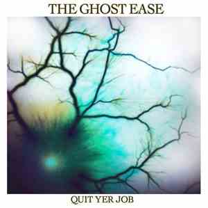 The Ghost Ease - Quit Yer Job