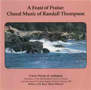 Voces Novae Et Antiquae With The Choir Of Central Baptist Church, Wayne, PA, Robert A.M. Ross - A Feast Of Praise: Choral Music Of Randall Thompson