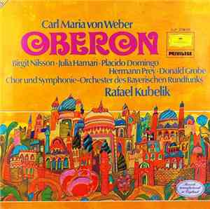 Carl Maria von Weber - Birgit Nilsson, Julia Hamari, Placido Domingo, Hermann Prey, Donald Grobe, Chor Und Symphonie-Orchester Des Bayerischen Rundfunks, Rafael Kubelik - Oberon