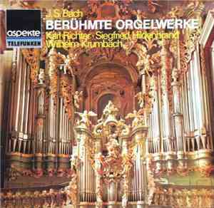 J. S. Bach — Karl Richter · Siegfried Hildenbrand · Wilhelm Krumbach - Berühmte Orgelwerke