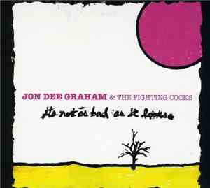 Jon Dee Graham & The Fighting Cocks - It's Not As Bad As It Looks