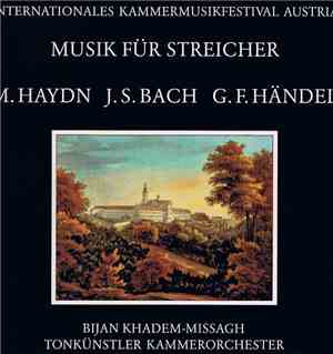 M. Haydn, J. S. Bach, G. F. Händel, Bijan Khadem-Missagh, Tonkünstler Kammerorchester - Internationales Kammermusikfestival Austria / Musik Für Streicher