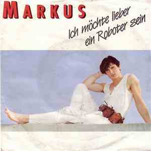 Markus  - Ich Möchte Lieber Ein Roboter Sein