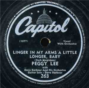 Peggy Lee With Dave Barbour And His Orchestra - Linger In My Arms A Little Longer, Baby / Baby You Can Count On Me