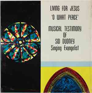 Sid Dudney - Living For Jesus 'O What Peace': Musical Testimony Of Sid Dudney, Singing Evangelist