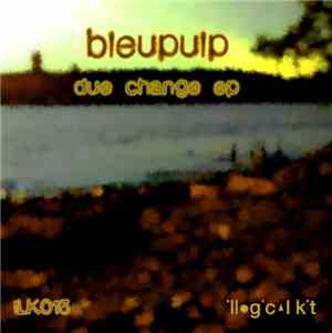Bleupulp - Due Change Ep