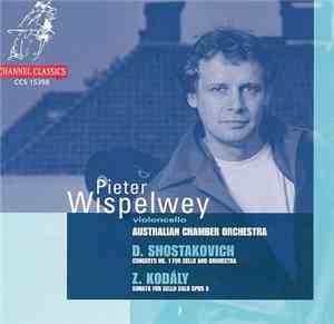 Dmitri Shostakovich, Zoltán Kodály, Pieter Wispelwey, Australian Chamber Orchestra - Shostakovich: Concerto No. 1 for Cello and Orchestra; Kodály: Sonata for Cello Solo, Op. 8