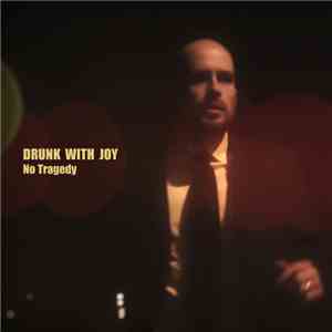 Drunk With Joy - No Tragedy