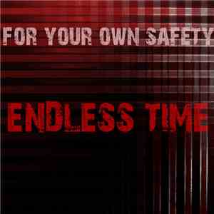 For Your Own Safety - Endless Time