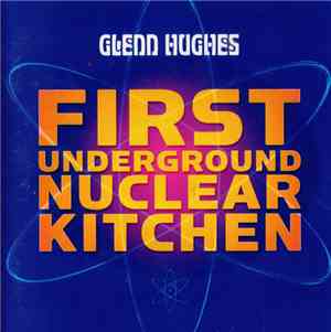 Glenn Hughes - First Underground Nuclear Kitchen