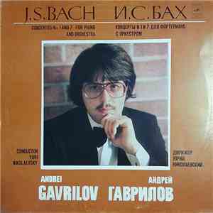 Иоганн Себастьян Бах, Андрей Гаврилов - Concertos Nos. 1 And 7 For Piano And Orchestra