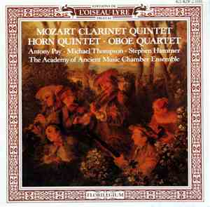 Mozart, The Academy Of Ancient Music Chamber Ensemble, Antony Pay, Stephen Hammer, Michael Thompson  - Clarinet Quintet, Horn Quintet, Oboe Quartet