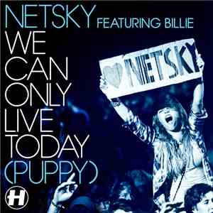 Netsky Featuring Billie  - We Can Only Live Today (Puppy)