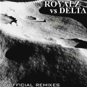 Royalz Vs Delta  - Unofficial Remixes