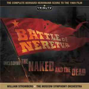 Bernard Herrmann / William Stromberg / The Moscow Symphony Orchestra - Battle Of Neretva / The Naked And The Dead (The Complete Score To The 1969 Film)