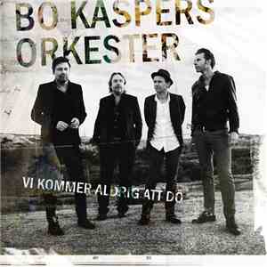 Bo Kaspers Orkester - Vi Kommer Aldrig Att Dö