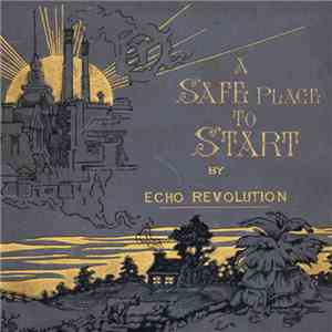 Echo Revolution - A Safe Place To Start