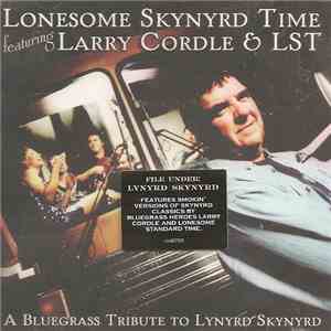 Larry Cordle & LST - Lonesome Skynyrd Time (A Bluegrass Tribute To Lynyrd Skynyrd)