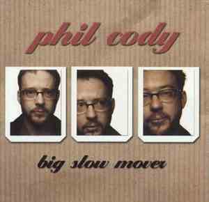 Phil Cody - Big Slow Mover