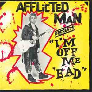 Afflicted Man - I'm Off Me 'Ead