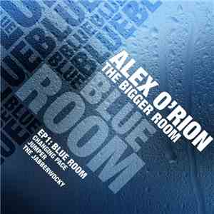 Alex O'Rion - The Bigger Room EP1: Blue Room