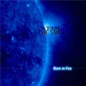 Catapult The Smoke - Born In Fire