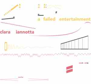 Clara Iannotta - A Failed Entertainment