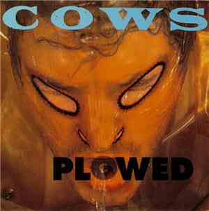 Cows - Plowed / In The Mouth
