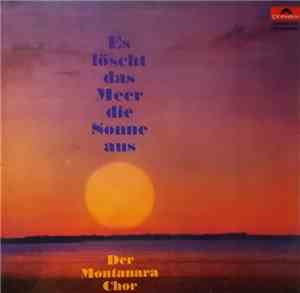 Der Montanara Chor - Es Löscht Das Meer Die Sonne Aus