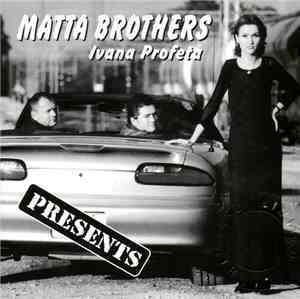 Matta Brothers & Ivana Profeta - Presents