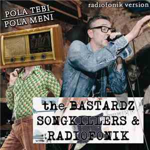 The Bastardz, Songkillers & Radiofonik - Pola Tebi, Pola Meni (Radiofonik Version)