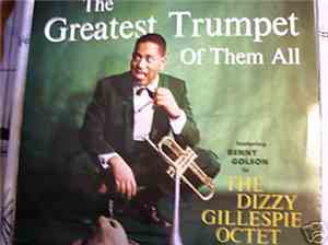 The Dizzy Gillespie Octet Featuring Benny Golson - The Greatest Trumpet Of Them All