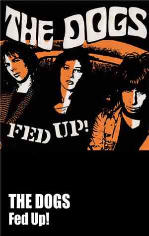 The Dogs  - Fed Up!